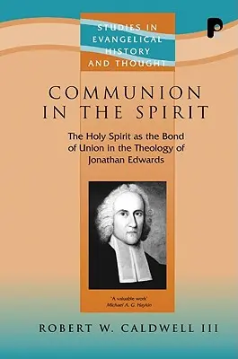 Lélekben való közösség: A Szentlélek mint az egység köteléke Jonathan Edwards teológiájában - Communion in the Spirit: The Holy Spirit as the Bond of Union in the Theology of Jonathan Edwards