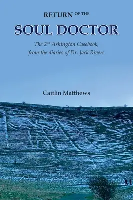 A lélekdoktor visszatérése: A 2. ashingtoni esetkönyv Dr. Jack Rivers naplóiból - Return of the Soul Doctor: The 2nd Ashington Casebook, from the diaries of Dr. Jack Rivers