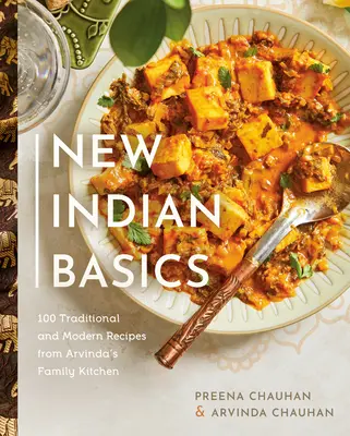 Új indiai alapok: 100 hagyományos és modern recept Arvinda családi konyhájából - New Indian Basics: 100 Traditional and Modern Recipes from Arvinda's Family Kitchen