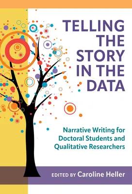 A történet elmesélése az adatokban: Narratív írás doktoranduszoknak és kvalitatív kutatóknak - Telling the Story in the Data: Narrative Writing for Doctoral Students and Qualitative Researchers