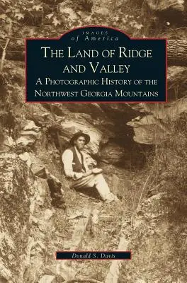 A hegygerinc és a völgy földje: Az északnyugat-grúziai hegyvidék fotótörténete - Land of Ridge and Valley: A Photographic History of the Northwest Georgia Mountains