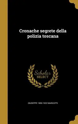 Cronache segrete della polizia toscana (A toszkán rendőrség titkos krónikái) - Cronache segrete della polizia toscana