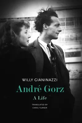 Andr Gorz: Gorz: Egy élet - Andr Gorz: A Life