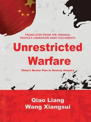 Korlátlan hadviselés: Kína fő terve Amerika elpusztítására - Unrestricted Warfare: China's Master Plan to Destroy America