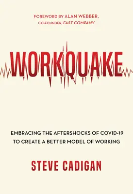 Workquake: A Covid-19 utórengéseinek átvétele a munka jobb modelljének megteremtése érdekében - Workquake: Embracing the Aftershocks of Covid-19 to Create a Better Model of Working