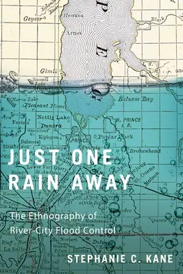 Csak egy esőre van szükség: A folyóvárosi árvízvédelem etnográfiája - Just One Rain Away: The Ethnography of River-City Flood Control