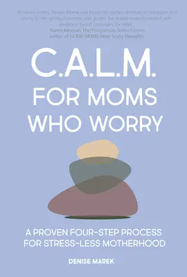 Nyugalom anyáknak: Kevesebb aggodalom négy egyszerű lépésben - Calm for Moms: Worry Less in Four Simple Steps