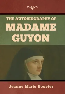 Madame Guyon önéletrajza - The Autobiography of Madame Guyon