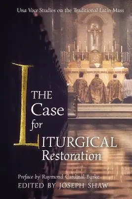 A liturgikus restauráció ügye: Una Voce tanulmányok a hagyományos latin miséről - The Case for Liturgical Restoration: Una Voce Studies on the Traditional Latin Mass