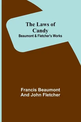 A cukorkák törvényei; Beaumont és Fletcher művei - The Laws of Candy; Beaumont & Fletcher's Works