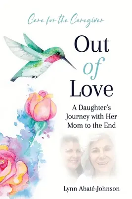 Out of Love: Egy lány utazása az édesanyjával a végsőkig - Out of Love: A Daughter's Journey With Her Mom To The End