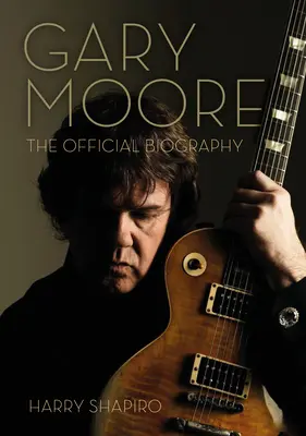 Gary Moore: A hivatalos életrajz - Gary Moore: The Official Biography