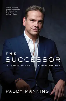 Az utód: Lachlan Murdoch nagy tétekkel teli élete - The Successor: The High-Stakes Life of Lachlan Murdoch