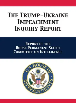 A Trump-Ukrajna vádemelési vizsgálati jelentés: A képviselőház állandó hírszerzési bizottságának jelentése - The Trump-Ukraine Impeachment Inquiry Report: Report of the House Permanent Select Committee on Intelligence