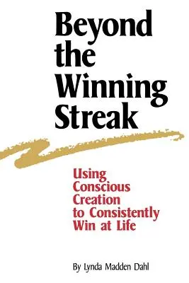 A győzelmi sorozaton túl: A tudatos teremtés használata a folyamatos győzelemhez az életben - Beyond the Winning Streak: Using Conscious Creation to Consistently Win at Life