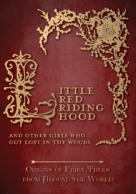 Piroska - És más lányok, akik eltévedtek az erdőben (Origins of Fairy Tales from Around the World): A világ minden tájáról származó mesék eredete (Origins of Fairy Tales from Around Around - Little Red Riding Hood - And Other Girls Who Got Lost in the Woods (Origins of Fairy Tales from Around the World): Origins of Fairy Tales from Around