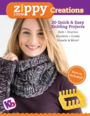 Zippy Loom Creations: 20 gyors és egyszerű kötési projekt - Zippy Loom Creations: 20 Quick & Easy Knitting Projects