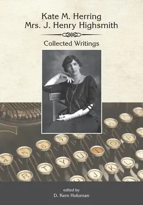 Kate Herring Highsmith: Highsmith Smith: Collected Writings - Kate Herring Highsmith: Collected Writings