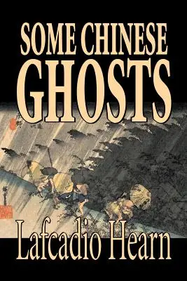 Some Chinese Ghosts by Lafcadio Hearn, Fiction, Classics, Fantasy, Fairy Tales, Folk Tales, Folk Tales, Legendák és mitológia - Some Chinese Ghosts by Lafcadio Hearn, Fiction, Classics, Fantasy, Fairy Tales, Folk Tales, Legends & Mythology