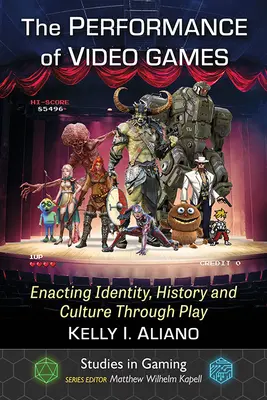 A videojátékok előadása: Identitás, történelem és kultúra a játékon keresztül - The Performance of Video Games: Enacting Identity, History and Culture Through Play