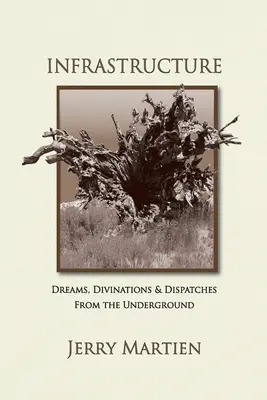 Infrastruktúra: Álmok, jóslatok és üzenetek a föld alól - Infrastructure: Dreams, Divinations & Dispatches from the Underground