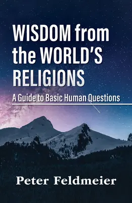 Bölcsesség a világ vallásaiból: Útmutató az alapvető emberi kérdésekhez - Wisdom from the World's Religions: A Guide to Basic Human Questions