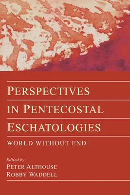 A pünkösdi eszkatológiák perspektívái - Perspectives in Pentecostal Eschatologies