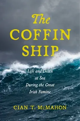 A koporsóhajó: Élet és halál a tengeren a nagy ír éhínség idején - The Coffin Ship: Life and Death at Sea during the Great Irish Famine