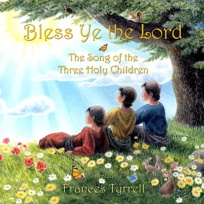 Áldjátok az Urat: A három szent gyermek dicsőítő éneke - Bless Ye the Lord: Praise Song of the Three Holy Children