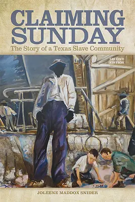 Claiming Sunday: Egy texasi rabszolgaközösség története - Claiming Sunday: The Story of a Texas Slave Community