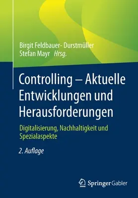 Controlling - Aktuelle Entwicklungen Und Herausforderungen: Digitalisierung, Nachhaltigkeit Und Spezialaspekte