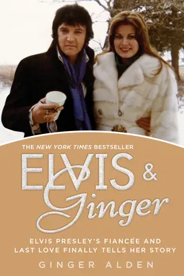 Elvis és Ginger: Elvis Presley menyasszonya és utolsó szerelme végre elmeséli történetét - Elvis and Ginger: Elvis Presley's Fiance and Last Love Finally Tells Her Story