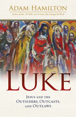 Luke: Lukács: Jézus és a kívülállók, kitaszítottak és törvényen kívüliek. - Luke: Jesus and the Outsiders, Outcasts, and Outlaws