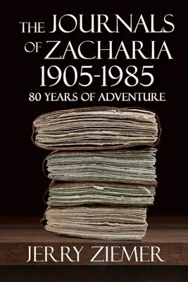 Zacharia naplói 1905-1985: 80 év kalandjai - The Journals of Zacharia 1905-1985: 80 Years of Adventures