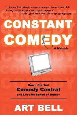 Állandó komédia: Hogyan kezdtem el a Comedy Centralt és vesztettem el a humorérzékemet - Constant Comedy: How I Started Comedy Central and Lost My Sense of Humor