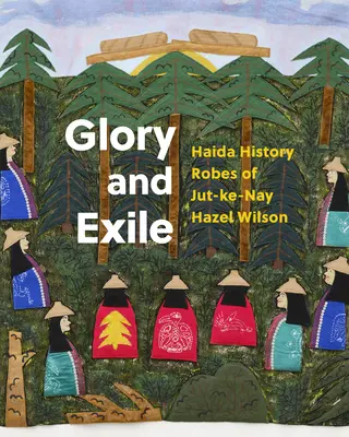 Dicsőség és száműzetés: Haida történelem Jut-Ke-Nay köntöse Hazel Wilson - Glory and Exile: Haida History Robes of Jut-Ke-Nay Hazel Wilson