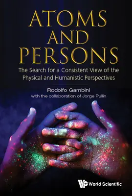 Atomok és személyek: A fizikai és a humanista nézőpontok konzisztens szemléletének keresése - Atoms and Persons: The Search for a Consistent View of the Physical and Humanistic Perspectives