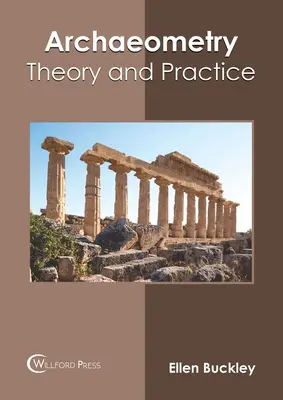 Régészet: Archaeology: Theory and Practice (Elmélet és gyakorlat) - Archaeometry: Theory and Practice