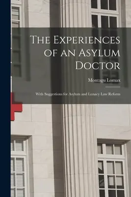 Egy elmegyógyintézet orvosának tapasztalatai; javaslatokkal a menedékjogi és elmebaj-törvény reformjához - The Experiences of an Asylum Doctor; With Suggestions for Asylum and Lunacy Law Reform