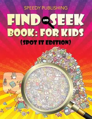 Find And Seek Book: Gyerekeknek (Spot It Edition) - Find And Seek Book: For Kids (Spot It Edition)