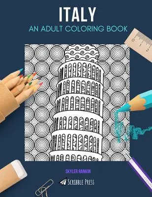 Olaszország: EGY FELNŐTT SZÍNEZŐKÖNYV: Olaszország színezőkönyv felnőtteknek - Italy: AN ADULT COLORING BOOK: An Italy Coloring Book For Adults