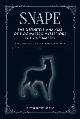 Snape: A Roxfort titokzatos bájitaltanárának végleges elemzése - Snape: The Definitive Analysis of Hogwarts's Mysterious Potions Master