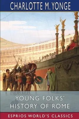 Róma ifjúsági története (Esprios Classics) - Young Folks' History of Rome (Esprios Classics)