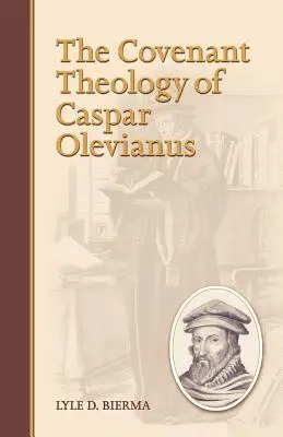 Caspar Olevianus szövetségi teológiája - The Covenant Theology of Caspar Olevianus