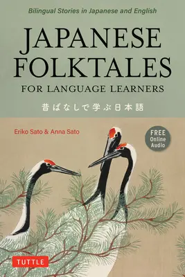 Japán népmesék nyelvtanulóknak: Kétnyelvű legendák és mesék japánul és angolul (Ingyenes online hangfelvétel) - Japanese Folktales for Language Learners: Bilingual Legends and Fables in Japanese and English (Free Online Audio Recording)