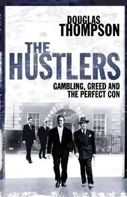 The Hustlers: Szerencsejáték, kapzsiság és a tökéletes átverés - The Hustlers: Gambling, Greed and the Perfect Con