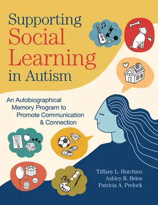 A szociális tanulás támogatása autizmusban: Önéletrajzi emlékezet program a kommunikáció és a kapcsolat elősegítésére - Supporting Social Learning in Autism: An Autobiographical Memory Program to Promote Communication & Connection