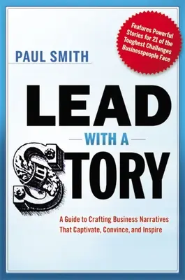 Lead with a Story: A Guide to Crafting Business Narratives That Captive, Convince, and Inspire (Útmutató az üzleti narratívák megalkotásához, amelyek magával ragadnak, meggyőznek és inspirálnak). - Lead with a Story: A Guide to Crafting Business Narratives That Captivate, Convince, and Inspire