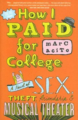 Hogyan fizettem a főiskoláért: Szex, lopás, barátság és zenés színház regénye - How I Paid for College: A Novel of Sex, Theft, Friendship & Musical Theater