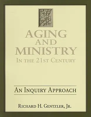 Öregedés és szolgálat a 21. században: Egy vizsgálati megközelítés - Aging and Ministry in the 21st Century: An Inquiry Approach